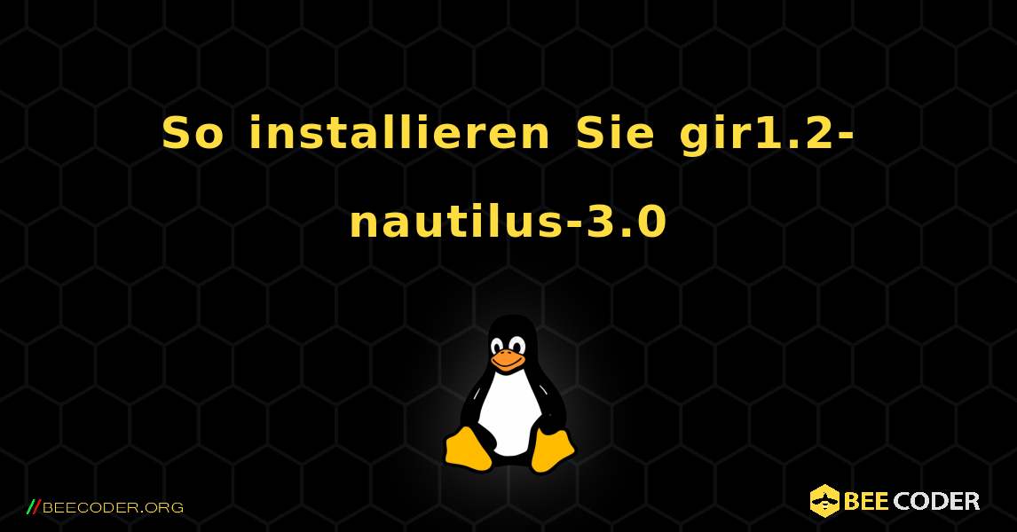 So installieren Sie gir1.2-nautilus-3.0 . Linux