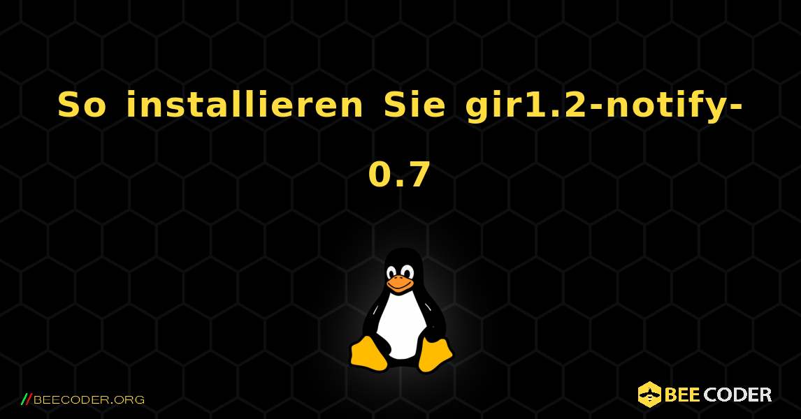 So installieren Sie gir1.2-notify-0.7 . Linux