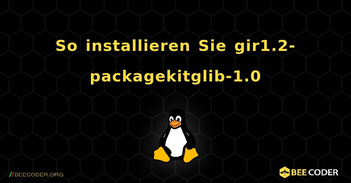 So installieren Sie gir1.2-packagekitglib-1.0 . Linux