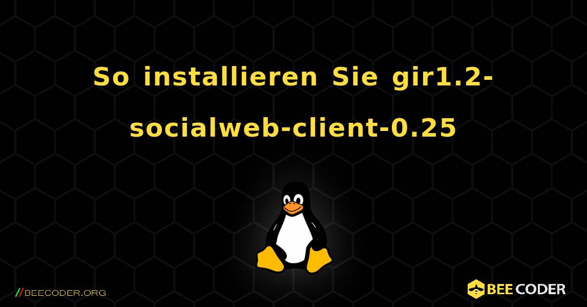 So installieren Sie gir1.2-socialweb-client-0.25 . Linux