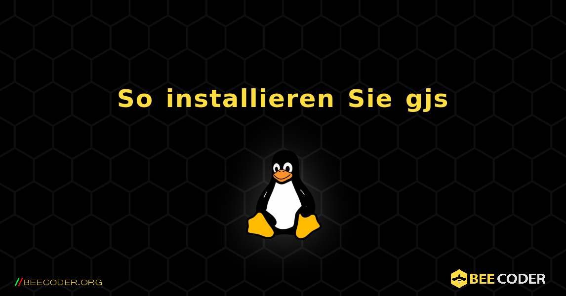 So installieren Sie gjs . Linux