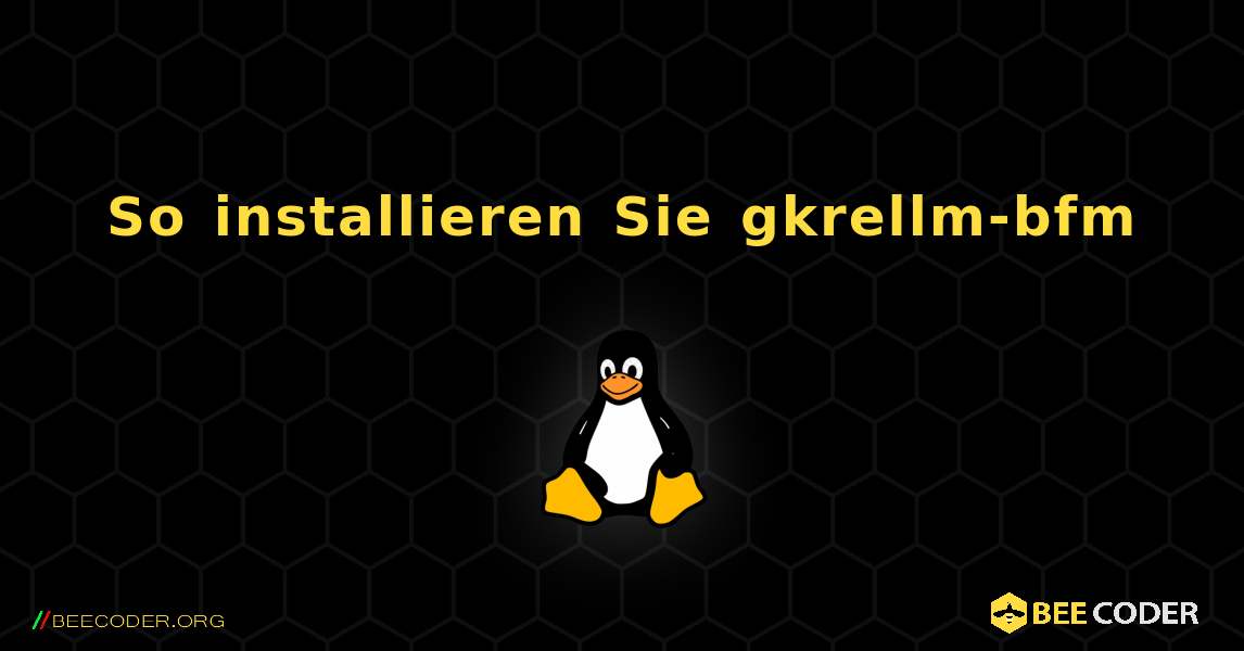 So installieren Sie gkrellm-bfm . Linux