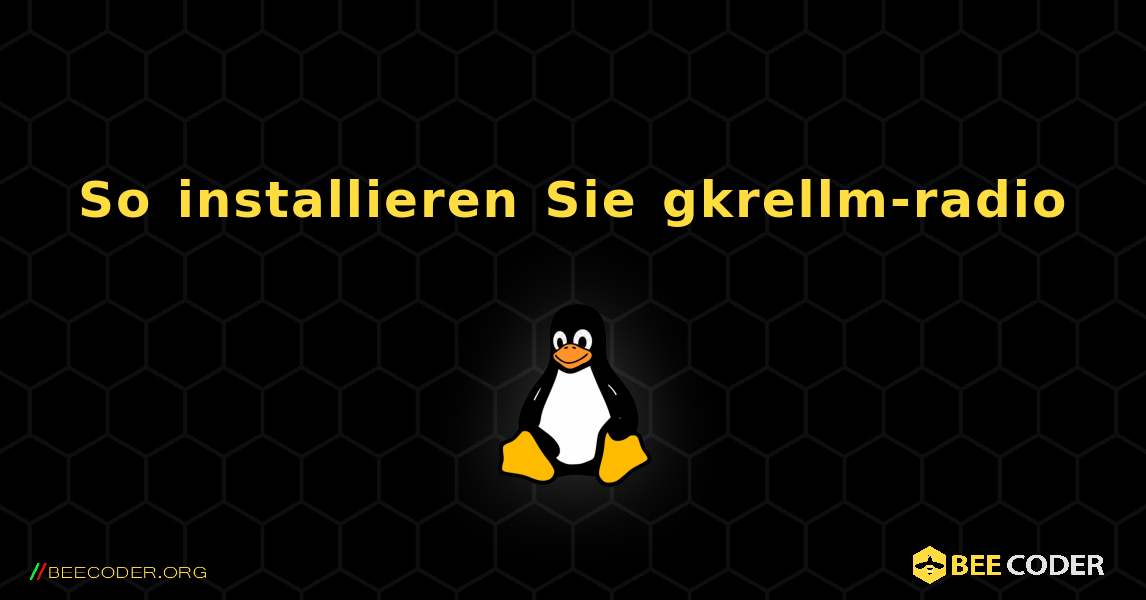 So installieren Sie gkrellm-radio . Linux