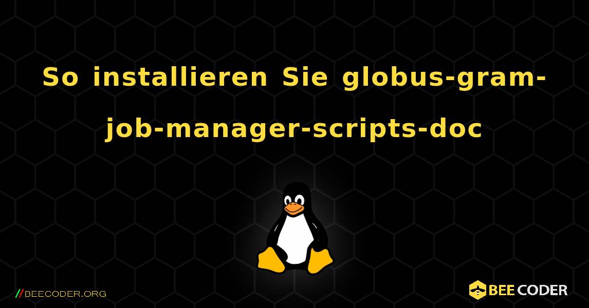 So installieren Sie globus-gram-job-manager-scripts-doc . Linux