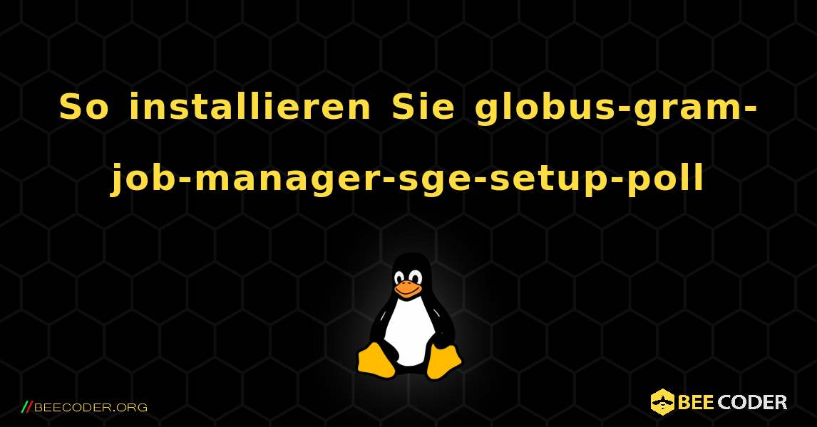 So installieren Sie globus-gram-job-manager-sge-setup-poll . Linux