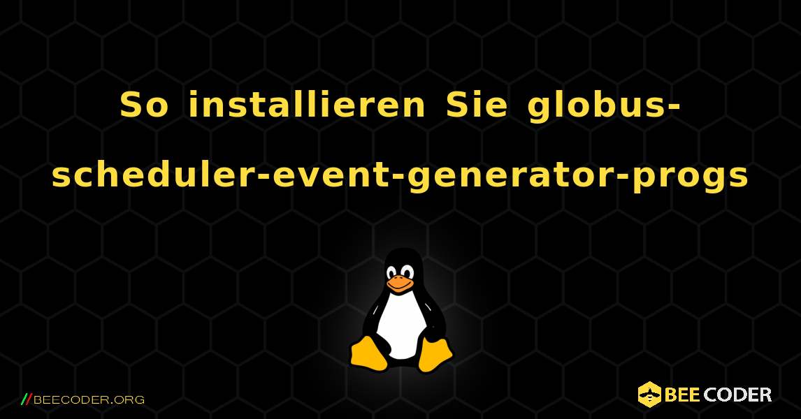 So installieren Sie globus-scheduler-event-generator-progs . Linux