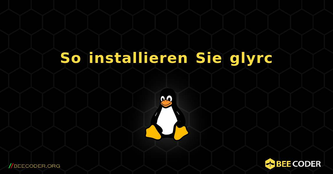 So installieren Sie glyrc . Linux