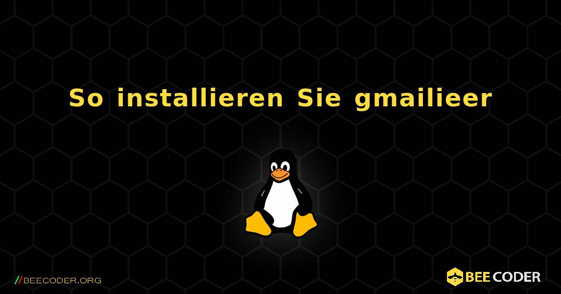 So installieren Sie gmailieer . Linux