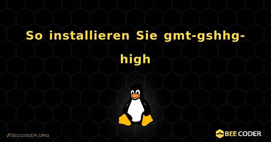 So installieren Sie gmt-gshhg-high . Linux