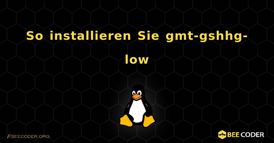 So installieren Sie gmt-gshhg-low . Linux