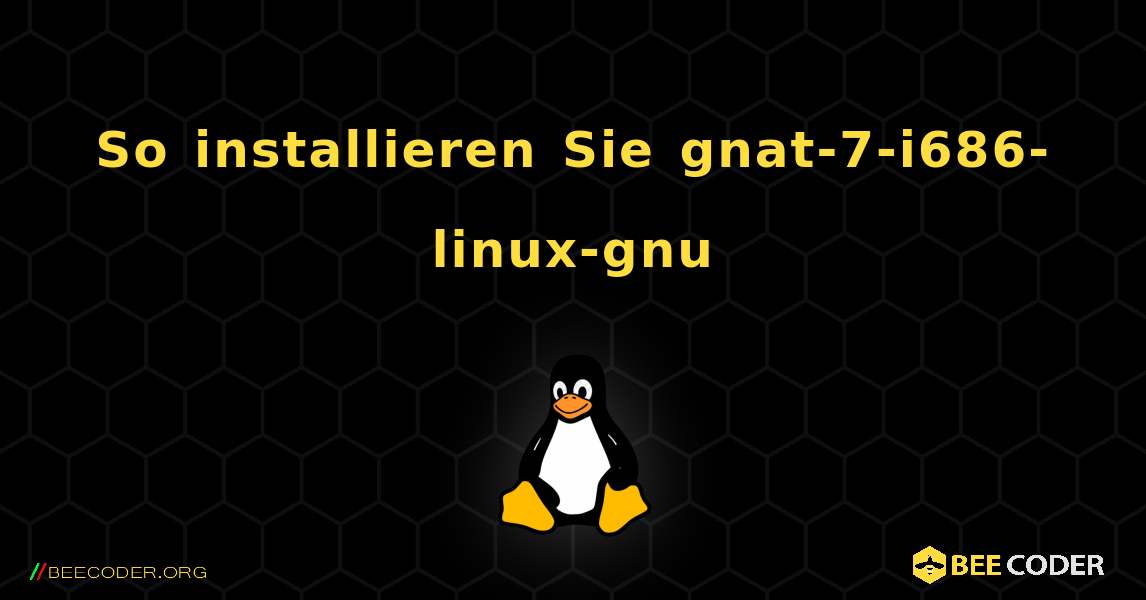 So installieren Sie gnat-7-i686-linux-gnu . Linux