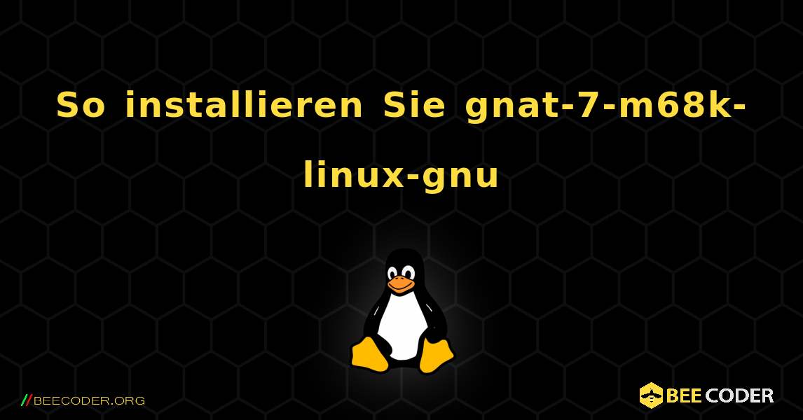 So installieren Sie gnat-7-m68k-linux-gnu . Linux