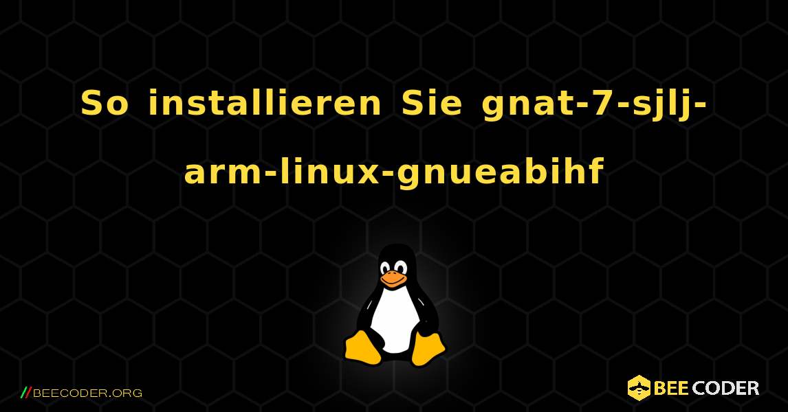 So installieren Sie gnat-7-sjlj-arm-linux-gnueabihf . Linux