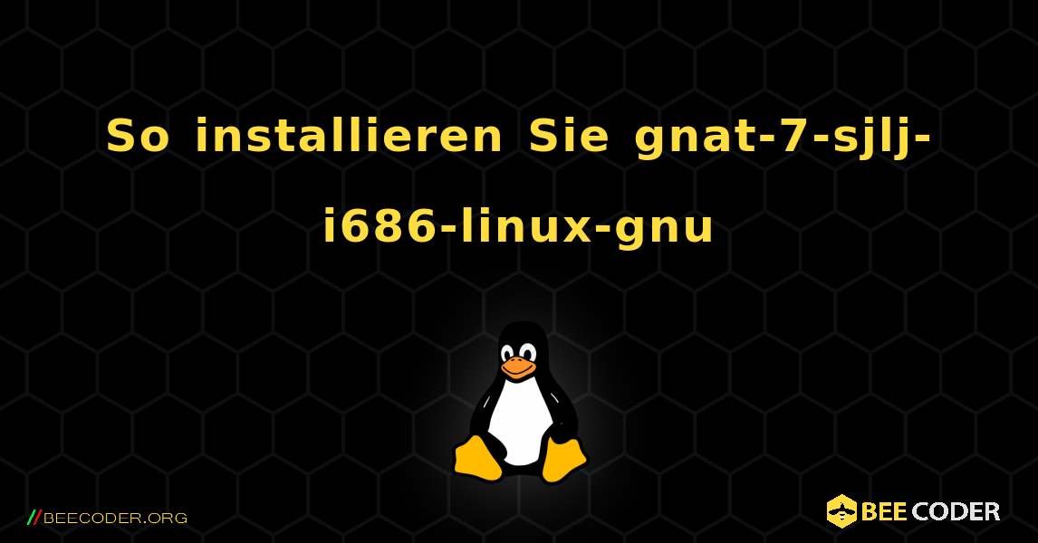 So installieren Sie gnat-7-sjlj-i686-linux-gnu . Linux
