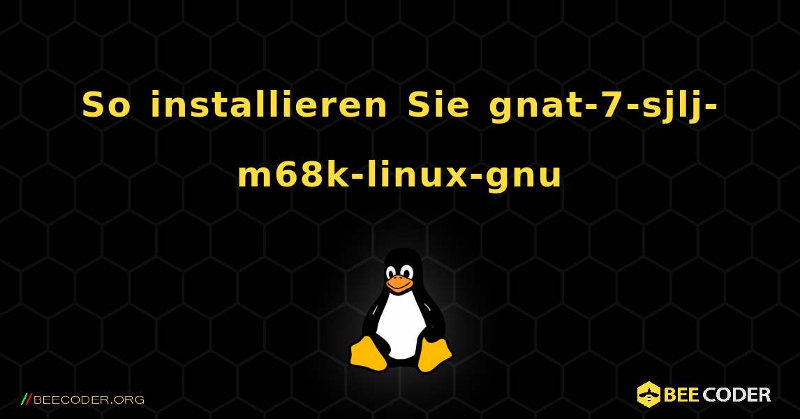 So installieren Sie gnat-7-sjlj-m68k-linux-gnu . Linux