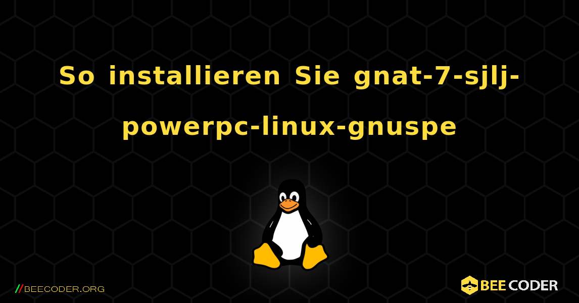 So installieren Sie gnat-7-sjlj-powerpc-linux-gnuspe . Linux