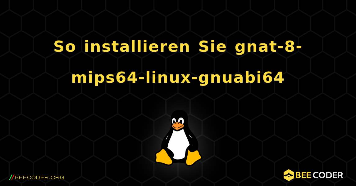 So installieren Sie gnat-8-mips64-linux-gnuabi64 . Linux