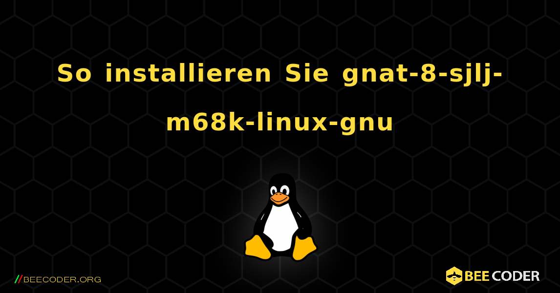 So installieren Sie gnat-8-sjlj-m68k-linux-gnu . Linux