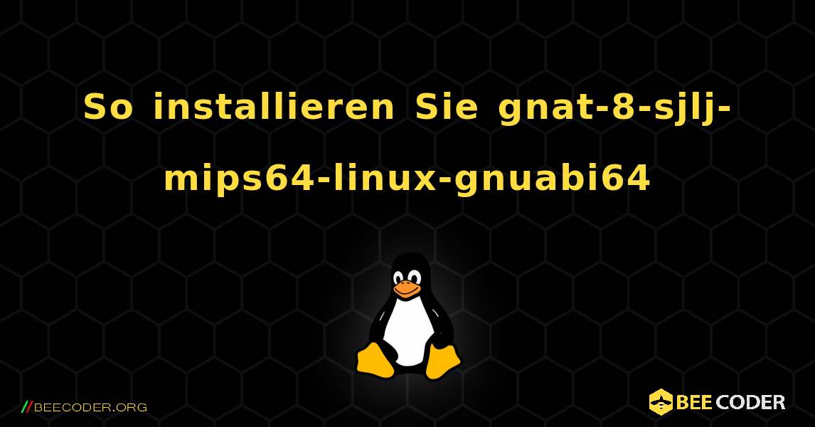 So installieren Sie gnat-8-sjlj-mips64-linux-gnuabi64 . Linux