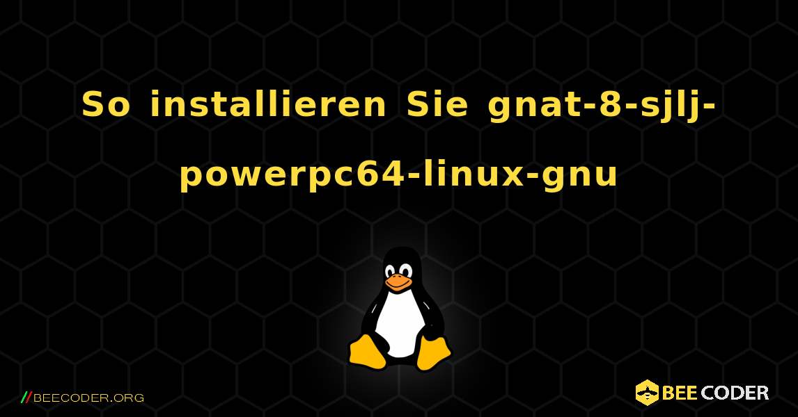 So installieren Sie gnat-8-sjlj-powerpc64-linux-gnu . Linux