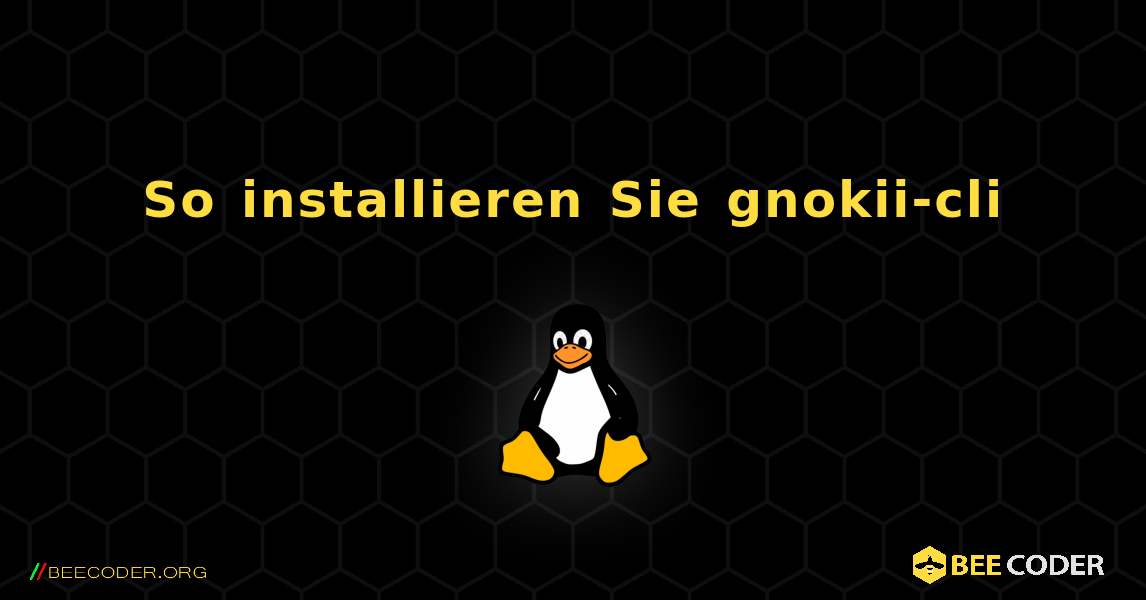So installieren Sie gnokii-cli . Linux