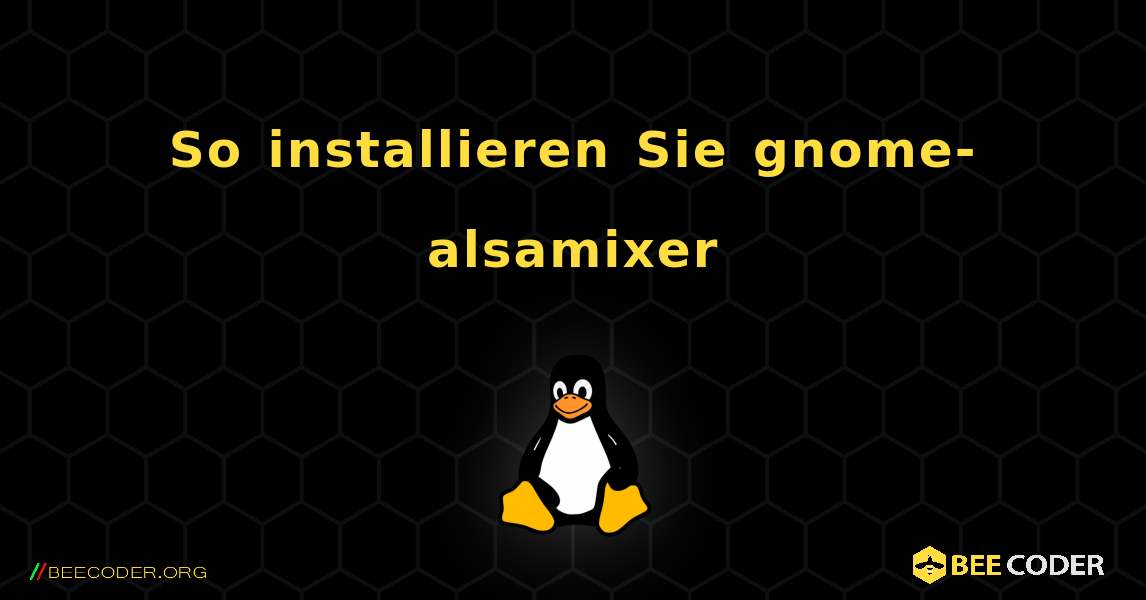 So installieren Sie gnome-alsamixer . Linux