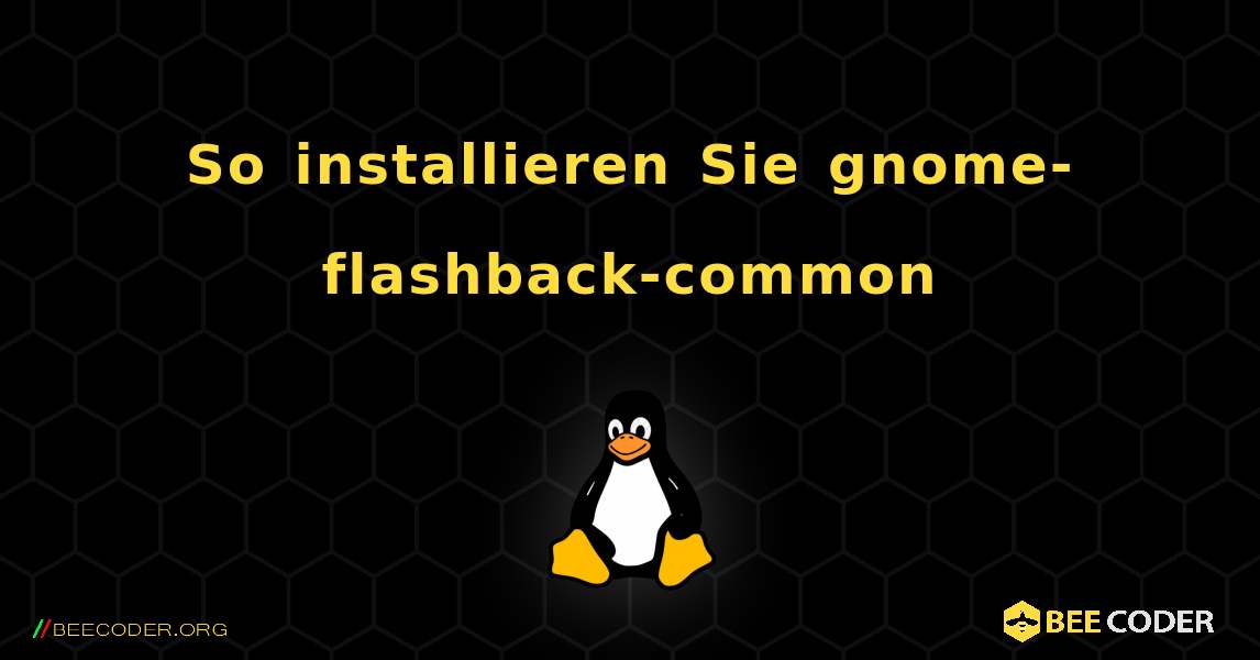 So installieren Sie gnome-flashback-common . Linux