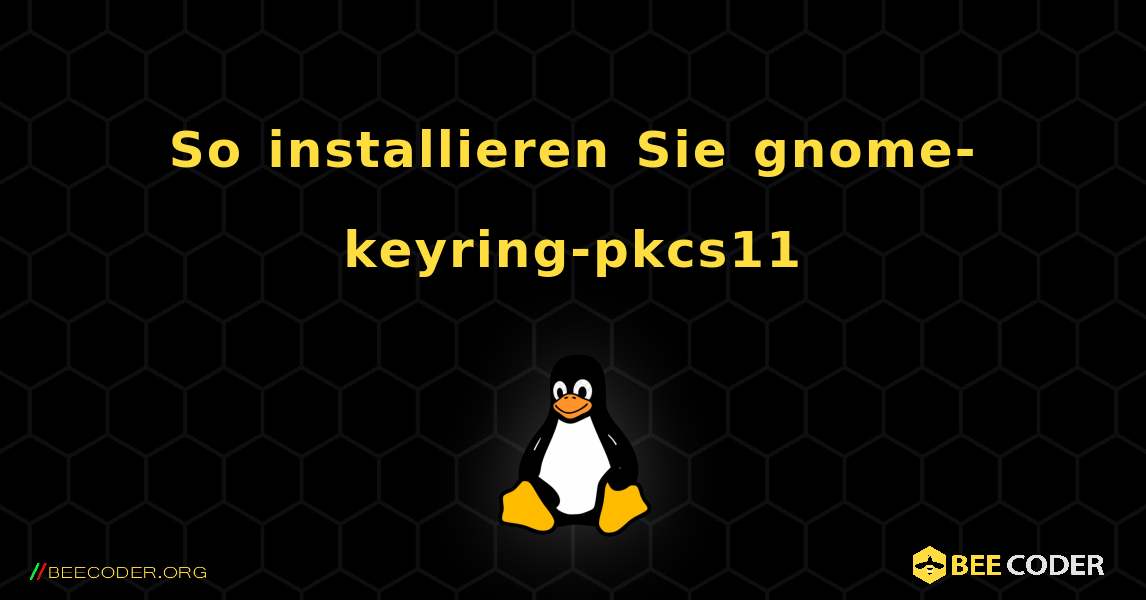 So installieren Sie gnome-keyring-pkcs11 . Linux