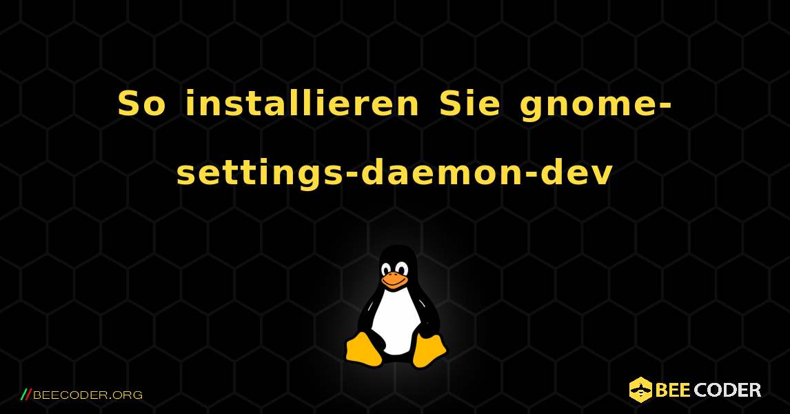 So installieren Sie gnome-settings-daemon-dev . Linux