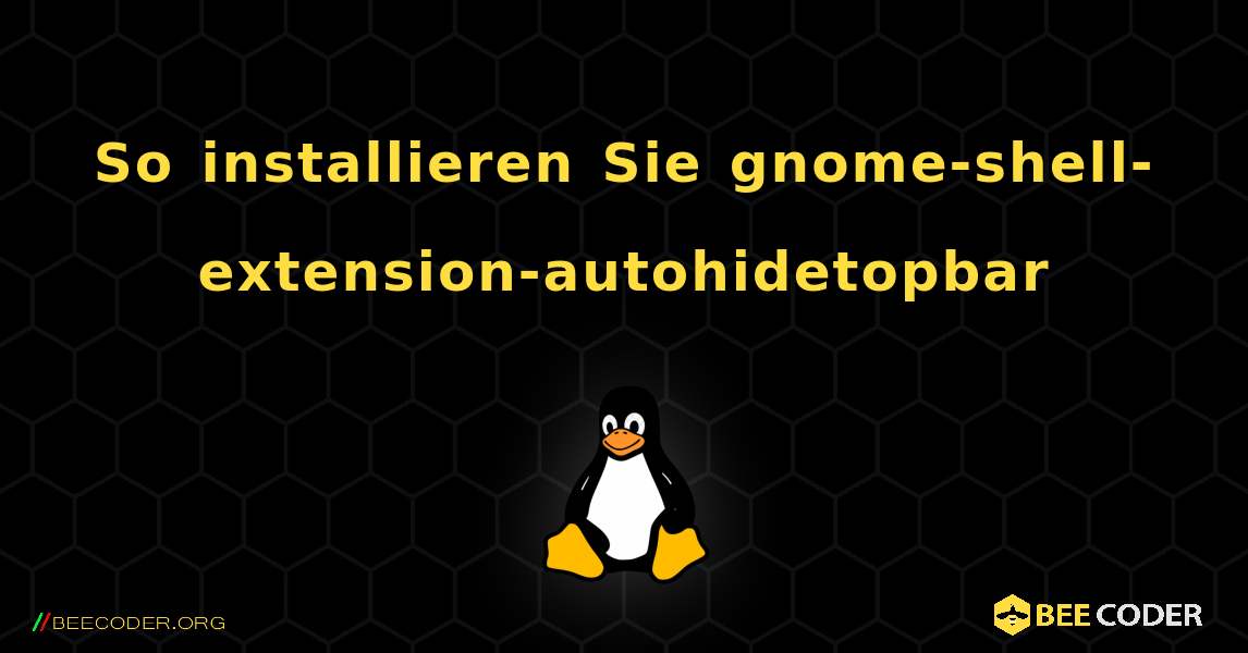 So installieren Sie gnome-shell-extension-autohidetopbar . Linux