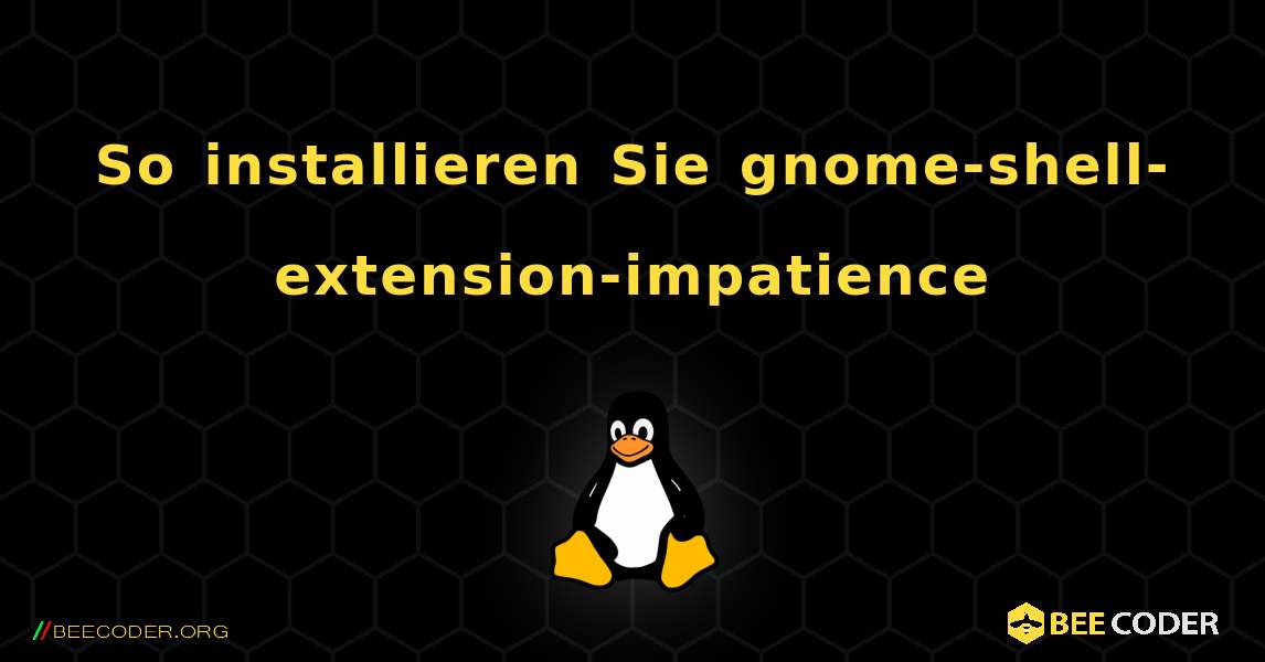 So installieren Sie gnome-shell-extension-impatience . Linux