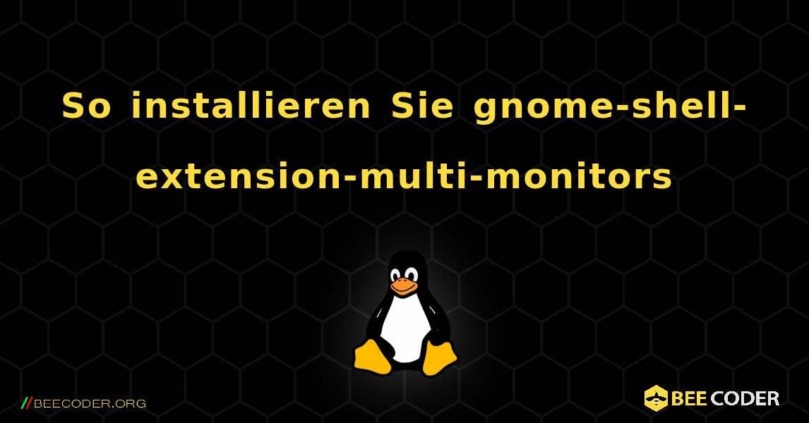 So installieren Sie gnome-shell-extension-multi-monitors . Linux