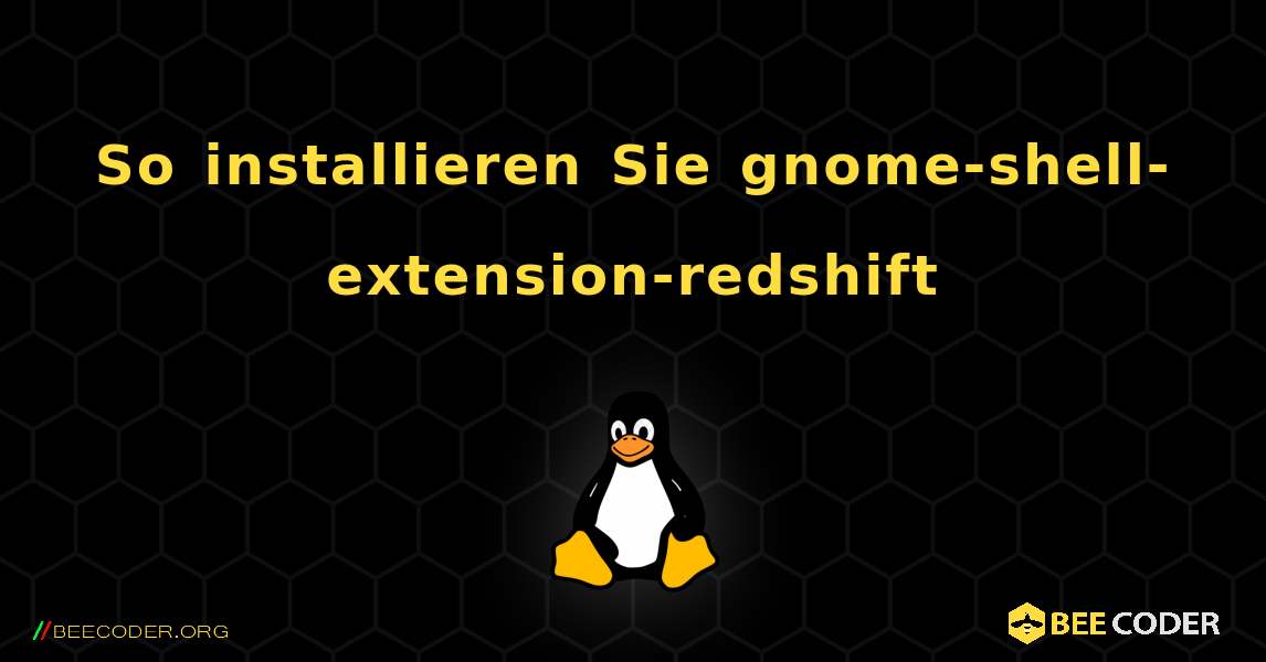 So installieren Sie gnome-shell-extension-redshift . Linux