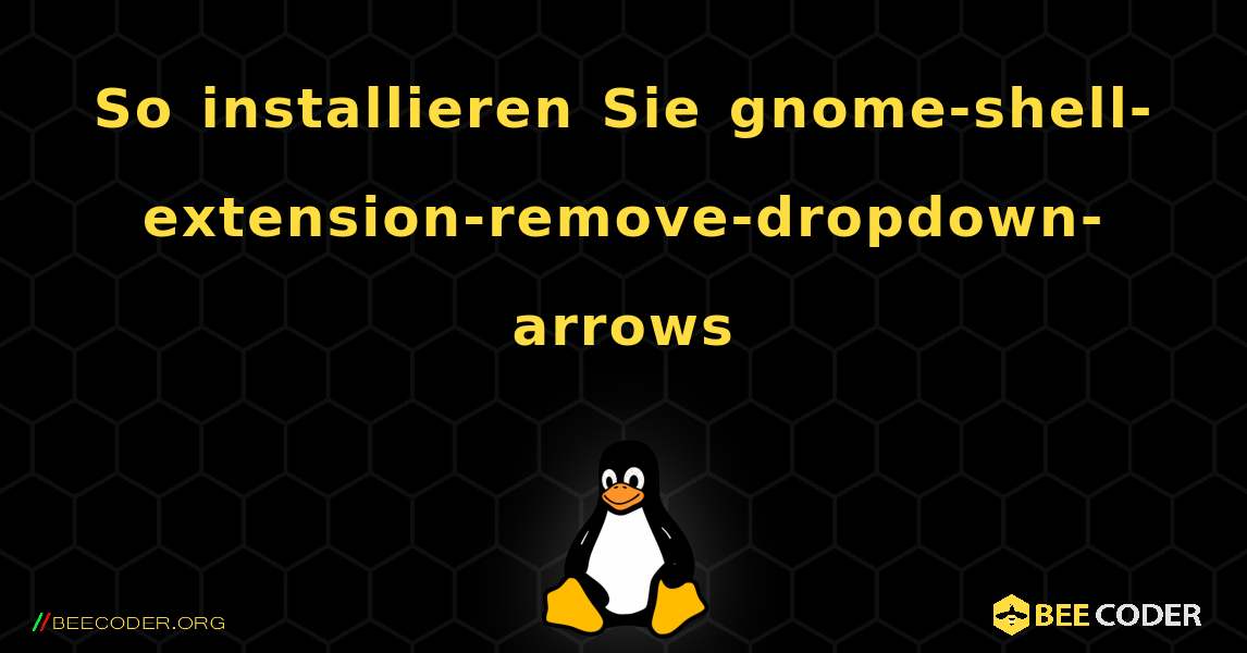 So installieren Sie gnome-shell-extension-remove-dropdown-arrows . Linux