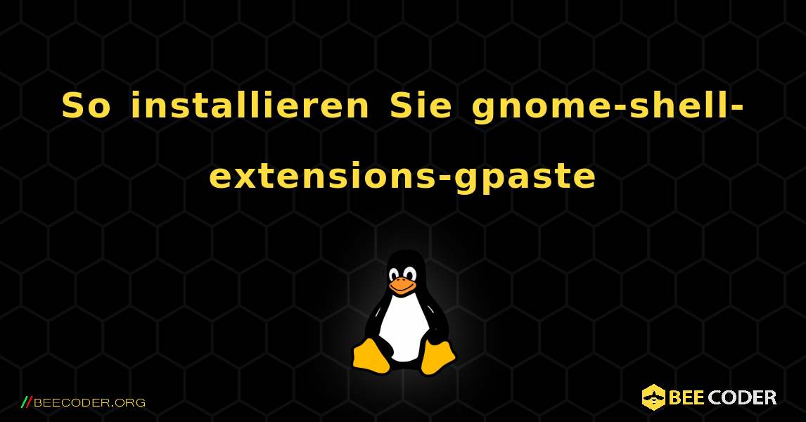 So installieren Sie gnome-shell-extensions-gpaste . Linux