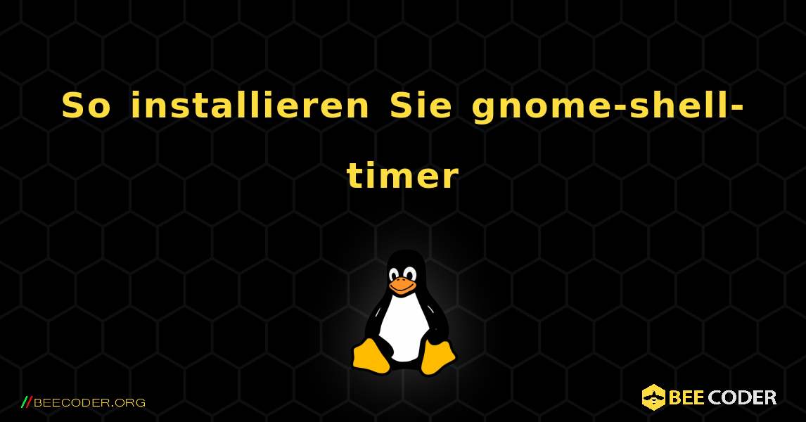 So installieren Sie gnome-shell-timer . Linux