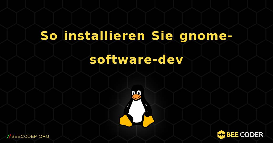 So installieren Sie gnome-software-dev . Linux