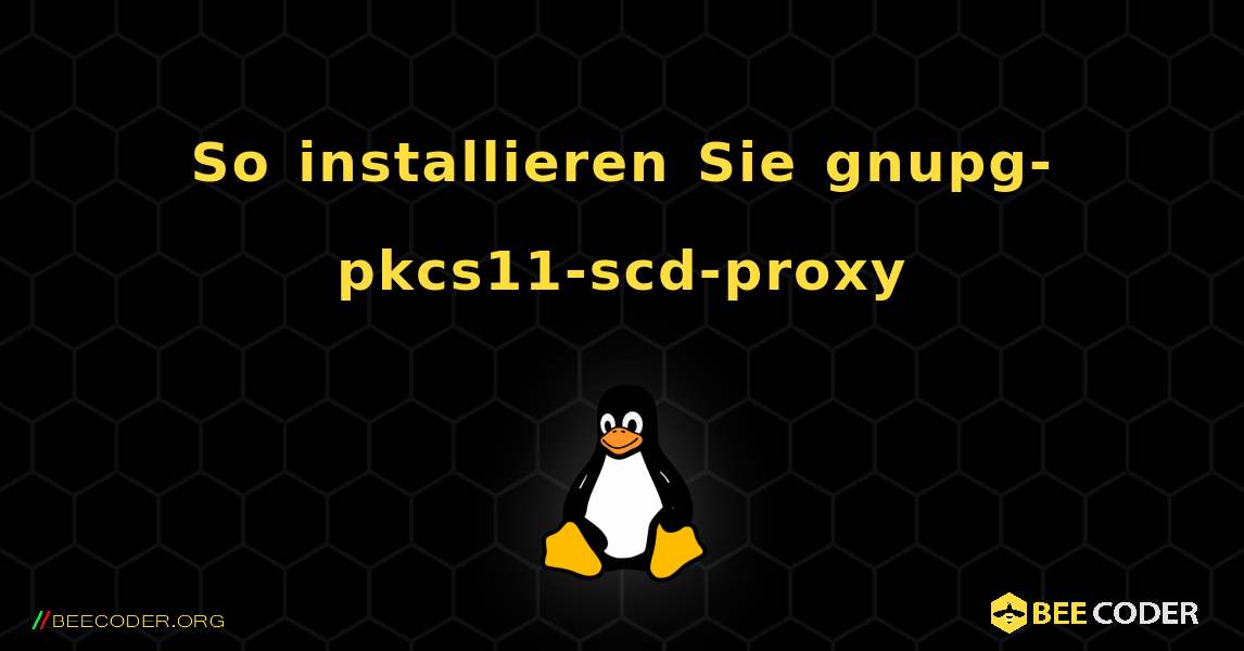 So installieren Sie gnupg-pkcs11-scd-proxy . Linux