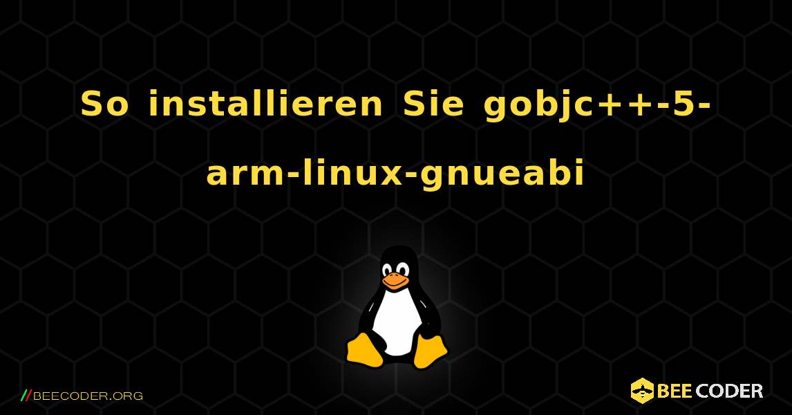 So installieren Sie gobjc++-5-arm-linux-gnueabi . Linux