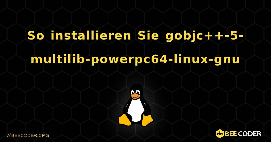 So installieren Sie gobjc++-5-multilib-powerpc64-linux-gnu . Linux