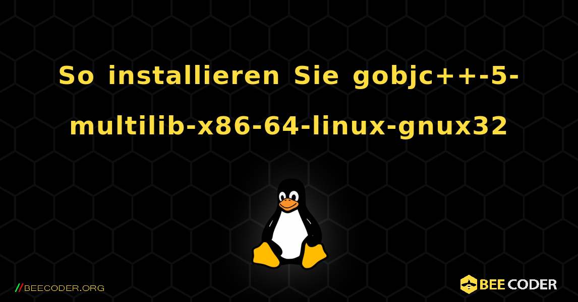 So installieren Sie gobjc++-5-multilib-x86-64-linux-gnux32 . Linux