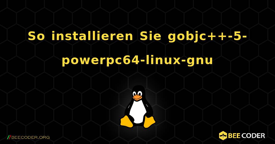 So installieren Sie gobjc++-5-powerpc64-linux-gnu . Linux