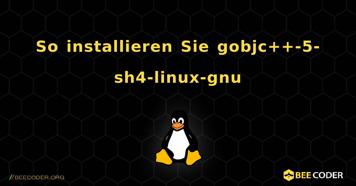 So installieren Sie gobjc++-5-sh4-linux-gnu . Linux