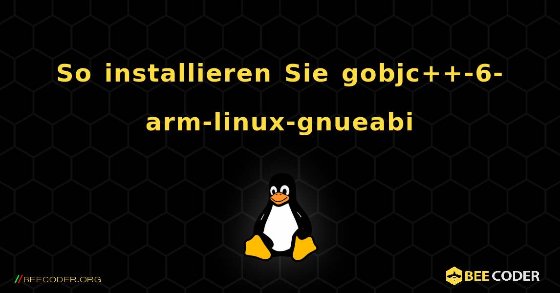 So installieren Sie gobjc++-6-arm-linux-gnueabi . Linux