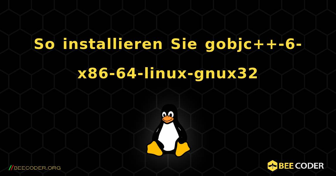 So installieren Sie gobjc++-6-x86-64-linux-gnux32 . Linux