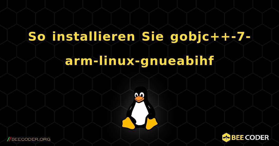 So installieren Sie gobjc++-7-arm-linux-gnueabihf . Linux