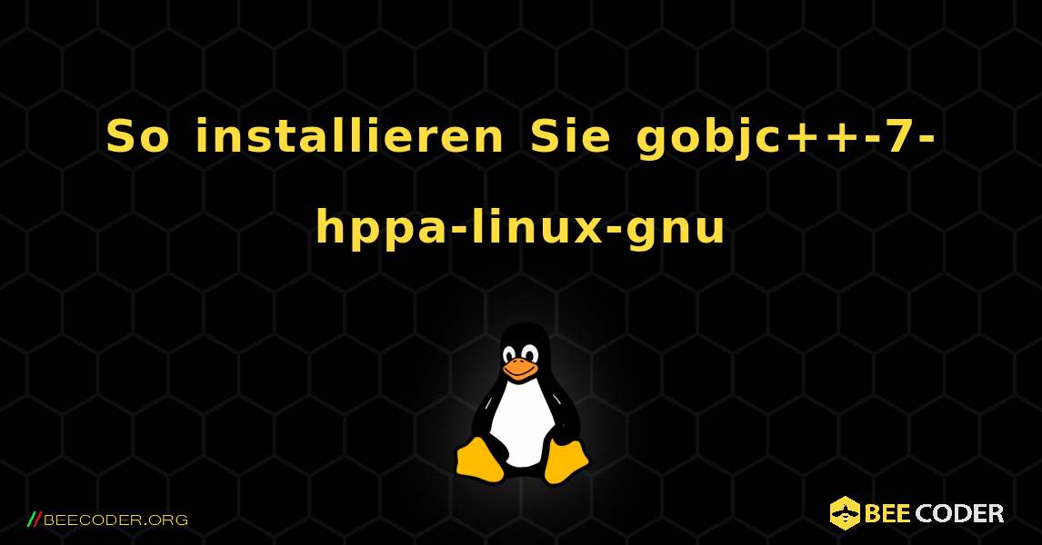 So installieren Sie gobjc++-7-hppa-linux-gnu . Linux