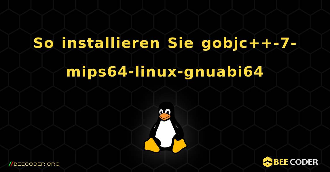 So installieren Sie gobjc++-7-mips64-linux-gnuabi64 . Linux