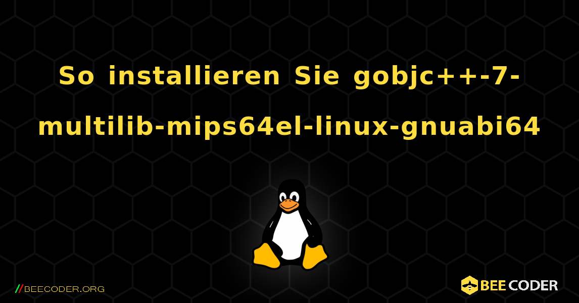 So installieren Sie gobjc++-7-multilib-mips64el-linux-gnuabi64 . Linux