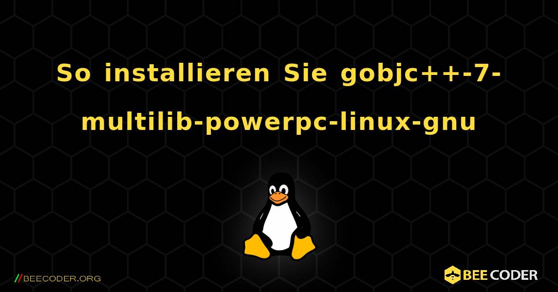 So installieren Sie gobjc++-7-multilib-powerpc-linux-gnu . Linux